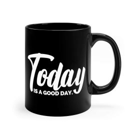 Black Ceramic Mug - 11oz, Today Is a Good Day